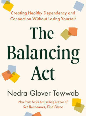 The Balancing ACT: Creating Healthy Dependency and Connection Without Losing Yourself by Tawwab, Nedra Glover