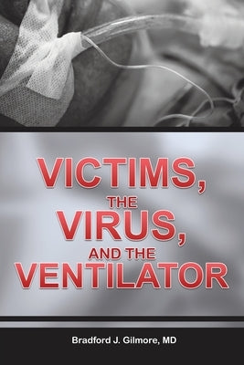 Victims, the Virus, and the Ventilator by Gilmore, Bradford J.