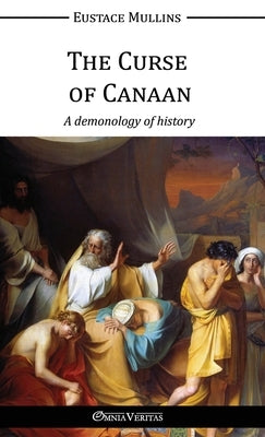 The Curse of Canaan by Mullins, Eustace Clarence