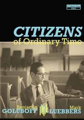 Citizens of Ordinary Time by Goluboff, Benjamin