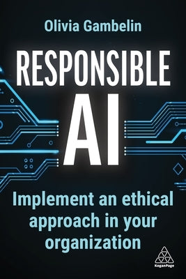 Responsible AI: Implement an Ethical Approach in Your Organization by Gambelin, Olivia