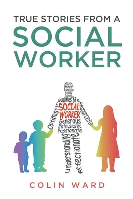 True Stories from a Social Worker by Ward, Colin