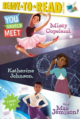 You Should Meet Misty Copeland, Katherine Johnson, and Mae Jemison!: Misty Copeland; Katherine Johnson; Mae Jemison by Calkhoven, Laurie