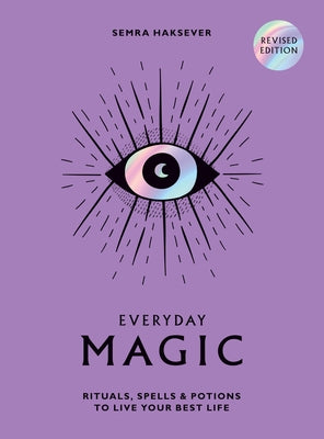 Everyday Magic: Rituals, Spells and Potions to Live Your Best Life by Haksever, Semra