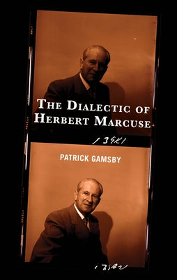 The Dialectic of Herbert Marcuse by Gamsby, Patrick