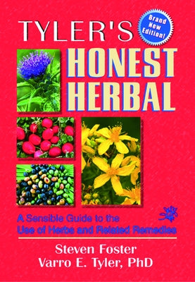 Tyler's Honest Herbal: A Sensible Guide to the Use of Herbs and Related Remedies by Foster, Steven