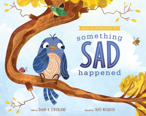 Something Sad Happened: Helping Children with Grief by Strickland, Darby A.