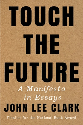 Touch the Future: A Manifesto in Essays by Clark, John Lee