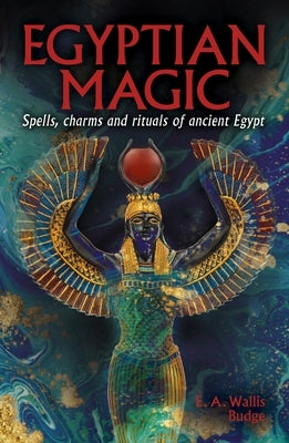 Egyptian Magic: Spells, Charms and Rituals of Ancient Egypt by Wallis Budge, Ea