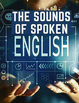 The Sounds Of Spoken English: A Manual Of Ear Training For English Students by Walter Ripman