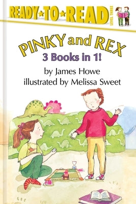 Pinky and Rex 3 Books in 1!: Pinky and Rex; Pinky and Rex and the Perfect Pumpkin; Pinky and Rex and the Just-Right Pet by Howe, James