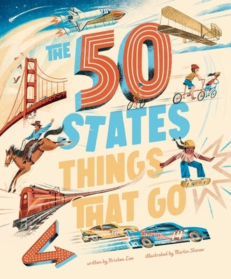 The 50 States: Things That Go by Lee, Kristen
