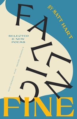 Falling Fine: Selected & New Poems by Hart, Matt