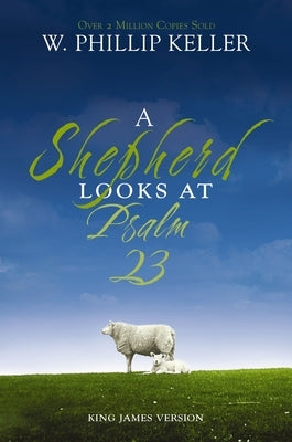 A Shepherd Looks at Psalm 23, King James Version: Discovering God's Love for You by Keller, W. Phillip