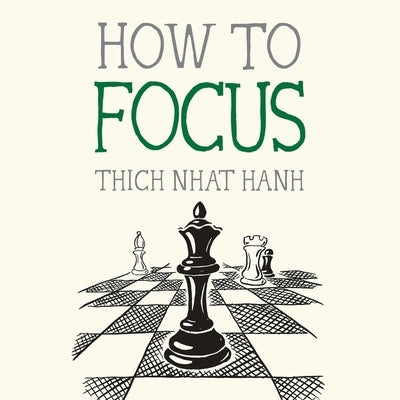 How to Focus by Nhat Hanh, Thich