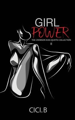 Girl Power: The Crimson Kiss Quote Collection II by B, CICI