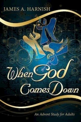 When God Comes Down: An Advent Study for Adults by Harnish, James A.