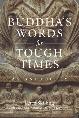 Buddha's Words for Tough Times: An Anthology by Skilling, Peter