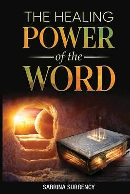 The Healing Power of The Word by Surrency, Sabrina L.