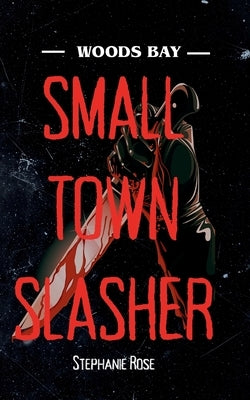 Small Town Slasher by Rose, Stephanie