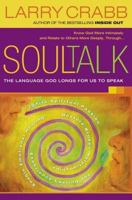 Soul Talk: The Language God Longs for Us to Speak by Crabb, Larry