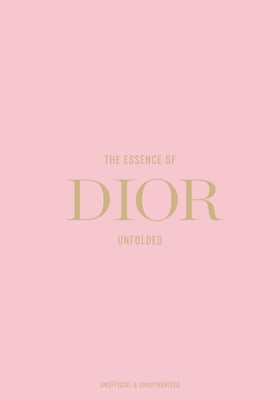 The Essence of Dior: Unfolded by Reising, Kelly