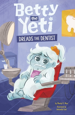 Betty the Yeti Dreads the Dentist by Fant, Antonella