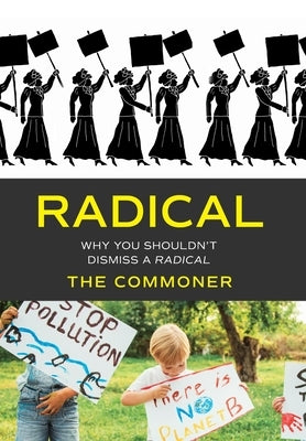 Radical: Why you shouldn't dismiss a Radical by The Commoner