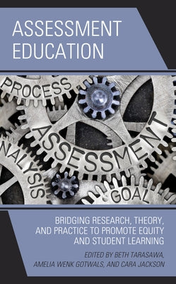 Assessment Education: Bridging Research, Theory, and Practice to Promote Equity and Student Learning by Tarasawa, Beth