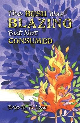 The Bush Was Blazing But Not Consumed by Law, Eric H. F.