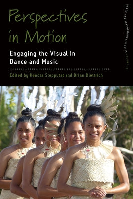 Perspectives in Motion: Engaging the Visual in Dance and Music by Diettrich, Brian