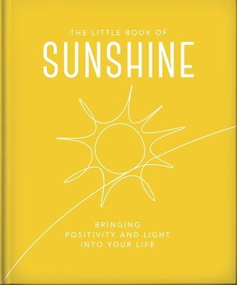 The Little Book of Sunshine: Little Rays of Light to Brighten Your Day by Oh