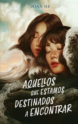 Aquellos Que Estamos Destinados a Encontrar by He, Joan