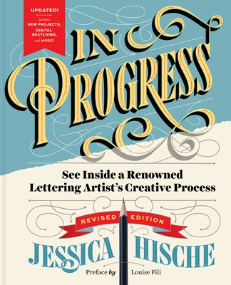 In Progress (Revised Edition): See Inside a Renowned Lettering Artist's Creative Process by Hische, Jessica