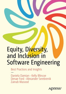 Equity, Diversity, and Inclusion in Software Engineering: Best Practices and Insights by Damian, Daniela