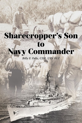 Sharecropper's Son to Navy Commander by Odle Cdr Usn Ret, Billy F.