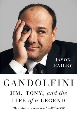 Gandolfini: Jim, Tony, and the Life of a Legend by Bailey, Jason