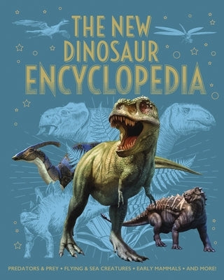 The New Dinosaur Encyclopedia: Predators & Prey, Flying & Sea Creatures, Early Mammals, and More! by Martin, Claudia
