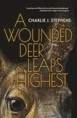 A Wounded Deer Leaps Highest by Stephens, Charlie J.
