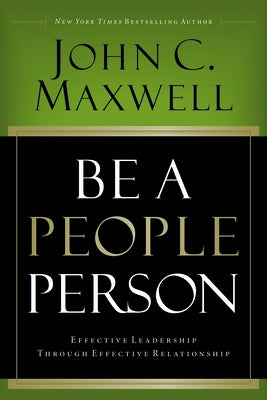 Be a People Person: Effective Leadership Through Effective Relationships by Maxwell, John C.