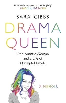 Drama Queen: One Autistic Woman and a Life of Unhelpful Labels by Gibbs, Sara