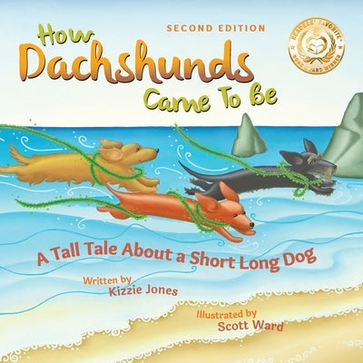 How Dachshunds Came to Be (Second Edition Soft Cover): A Tall Tale About a Short Long Dog (Tall Tales # 1) by Jones, Kizzie Elizabeth