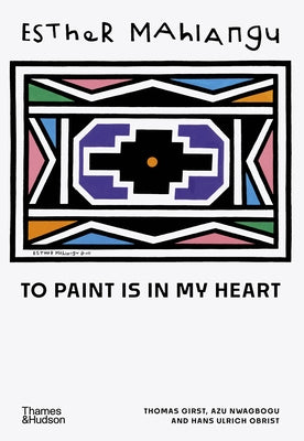Esther Mahlangu: To Paint Is in My Heart by Girst, Thomas