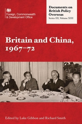 Britain and China, 1967-72 by Gibbon, Luke