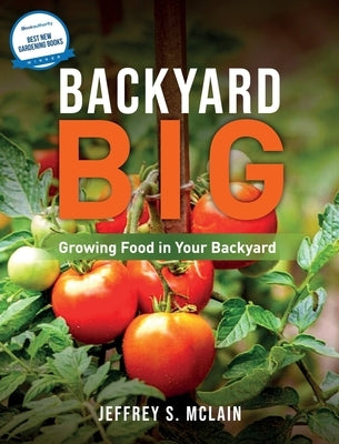 Backyard Big: Growing Food in Your Backyard by McLain, Jeffrey S.