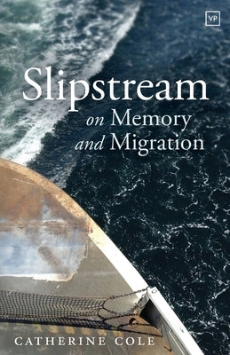 Slipstream: On Memory and Migration by Cole, Catherine