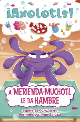 A Merienda-Muchotl Le Da Hambre (Snacks-A-Lotl Gets the Hungries) by Estes, C. W.