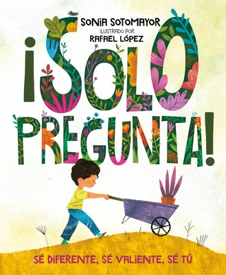 ¡Solo Pregunta!: Sé Diferente, Sé Valiente, Sé Tú by Sotomayor, Sonia