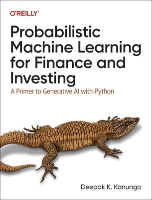 Probabilistic Machine Learning for Finance and Investing: A Primer to Generative AI with Python by Kanungo, Deepak K.