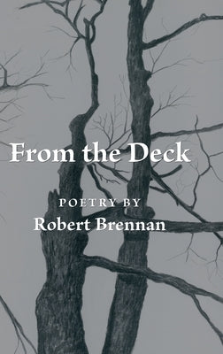 From the Deck: Poetry by Robert Brennan by Brennan, Robert